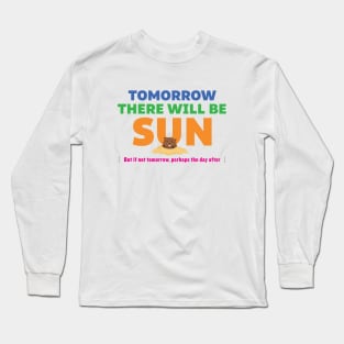 Tomorrow There Will Be Sun Long Sleeve T-Shirt